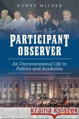 Participant/Observer: An Unconventional Life in Politics and Academia Henry Milner 9781039119017