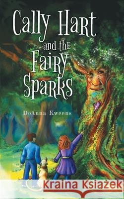 Cally Hart and the Fairy Sparks Deanna Kweens 9781039119048 FriesenPress