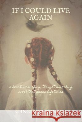 If I Could Live Again: A heart wrenching, thought provoking novel that spans lifetimes C. Ingrid Deringer Claire Mulligan 9781039119581