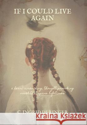 If I Could Live Again: A heart wrenching, thought provoking novel that spans lifetimes C. Ingrid Deringer Claire Mulligan 9781039119598