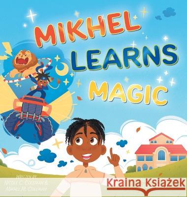Mikhel Learns Magic Nicole C. Coleman Mikhel M. Coleman 9781039120709 FriesenPress