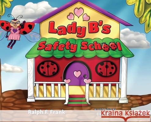 Lady B's Safety School Ralph F Frank, Lisa Shim, Joy Gugeler 9781039120792 FriesenPress