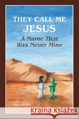 They Call Me Jesus: A Name That Was Never Mine Ulla Jacobs 9781039121447