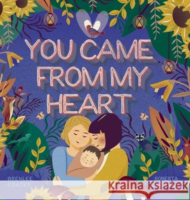 You Came From My Heart Brenlee Coates Roberta Landreth 9781039121546 FriesenPress