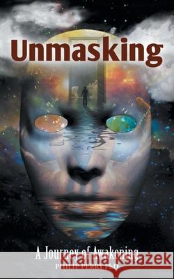 Unmasking: A Journey of Awakening Philip Perry 9781039121621 FriesenPress