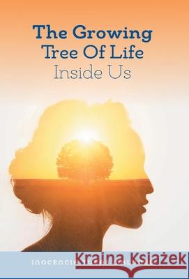 The Growing Tree of Life Inside Us: Gifts Within Our Soul Inocencia Tupas Malunes 9781039121843 FriesenPress