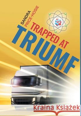 Trapped at TRIUMF Sandra Price-Hosie 9781039123229