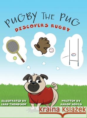 Pugby the Pug: Discovers Rugby Aaron Howes Chad Thompson 9781039123731 FriesenPress