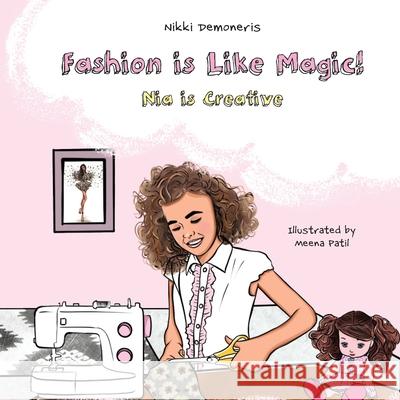Fashion is Like Magic!: Nia is Creative Nikki Demoneris Afrodite Demoneris Meena Patil 9781039124417 FriesenPress