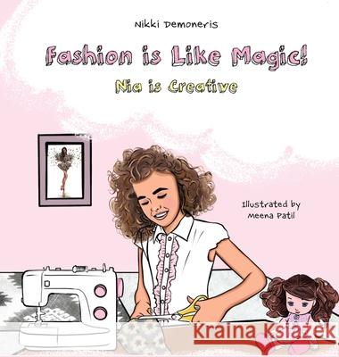 Fashion is Like Magic!: Nia is Creative Nikki Demoneris Afrodite Demoneris Meena Patil 9781039124424 FriesenPress