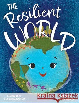 The Resilient World Nikita Paddock Tharushi Nanayakkara 9781039124479 FriesenPress