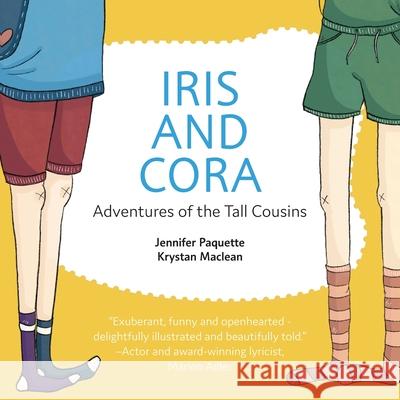 Iris and Cora: Adventures of the Tall Cousins Jennifer Paquette Krystan MacLean 9781039124950 FriesenPress