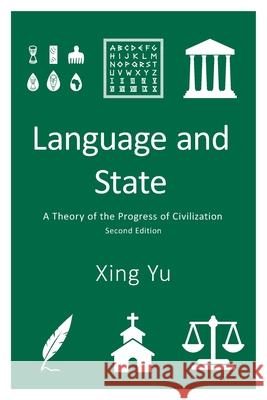 Language and State: A Theory of the Progress of Civilization Xing Yu 9781039125162 FriesenPress