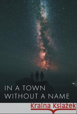 In a Town Without a Name James Murray 9781039125926 FriesenPress