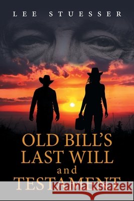Old Bill's Last Will and Testament Lee Stuesser 9781039126848