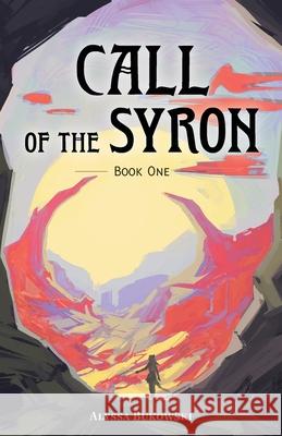 Call of the Syron: Book One Alyssa Bukowski 9781039127203 FriesenPress