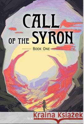 Call of the Syron: Book One Alyssa Bukowski 9781039127210 FriesenPress