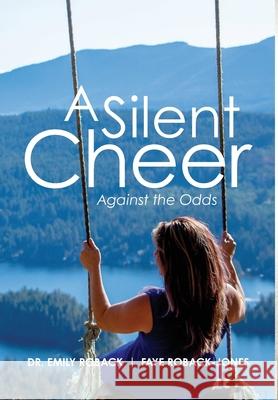 A Silent Cheer: Against the Odds Emily Roback Faye Roback-Jones 9781039127722 FriesenPress