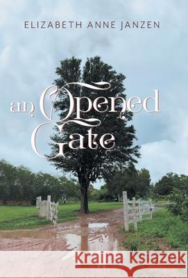 An Opened Gate Elizabeth Anne Janzen 9781039127906