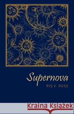 Supernova Ris V. Rose Chelsea Tanchip 9781039127951 FriesenPress