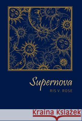 Supernova Ris V. Rose Chelsea Tanchip 9781039127968 FriesenPress