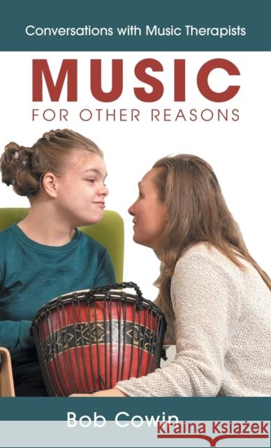 Music for Other Reasons: Conversations with Music Therapists Bob Cowin 9781039128293 FriesenPress