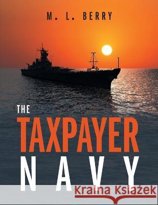 The Taxpayer Navy M. L. Berry 9781039129153 FriesenPress