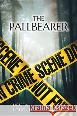 The Pallbearer Christa Loughlin 9781039129665 FriesenPress