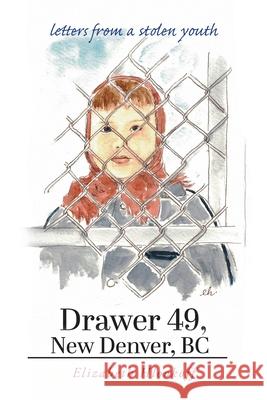 Drawer 49, New Denver, BC: letters from a stolen youth Elizabeth Hlookoff 9781039129757 FriesenPress