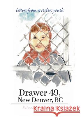 Drawer 49, New Denver, BC: letters from a stolen youth Elizabeth Hlookoff 9781039129764 FriesenPress