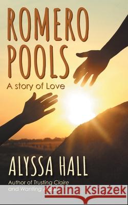 Romero Pools: A Story of Love Alyssa Hall 9781039131163 FriesenPress