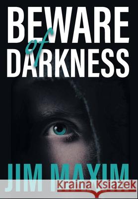 Beware of Darkness Jim Maxim 9781039131897 FriesenPress