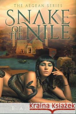 Snake Of The Nile E. a. Jackson 9781039132481 FriesenPress