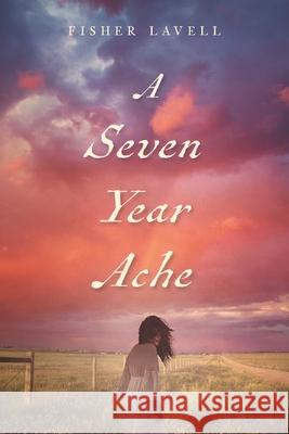 A Seven Year Ache Fisher Lavell 9781039132511 FriesenPress