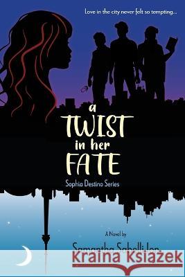 A Twist In Her Fate: Sophia Destino Series Samantha Sabelli Matthew Sabelli (. Worked on Design) Karisa Darowski (Worked on F. Design) 9781039132634
