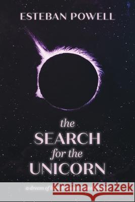The Search for The Unicorn: A dream of love through mental illness Esteban Powell Riad                                     Eyan Weiss 9781039133082 FriesenPress