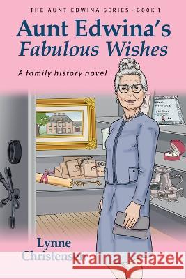 Aunt Edwina's Fabulous Wishes Lynne Christensen 9781039134430