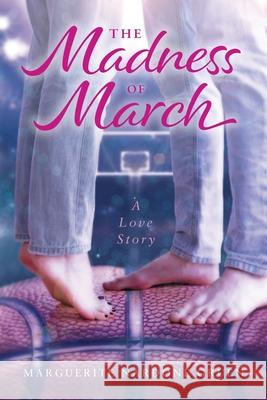 The Madness of March: A Love Story Marguerite Nardone Gruen 9781039134881 FriesenPress