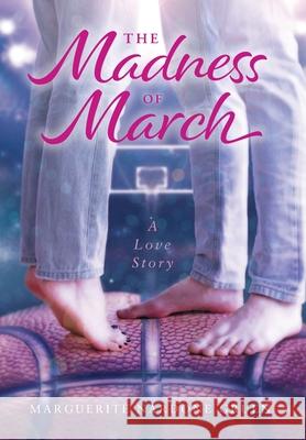 The Madness of March: A Love Story Marguerite Nardone Gruen 9781039134898 FriesenPress