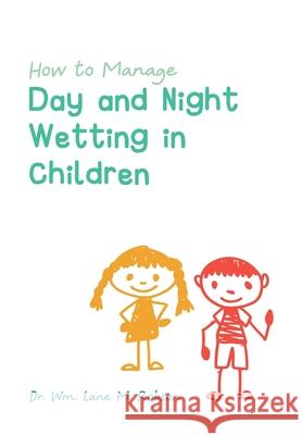 How to Manage Day and Night Wetting in Children Wm Lane M. Robson 9781039136151 FriesenPress