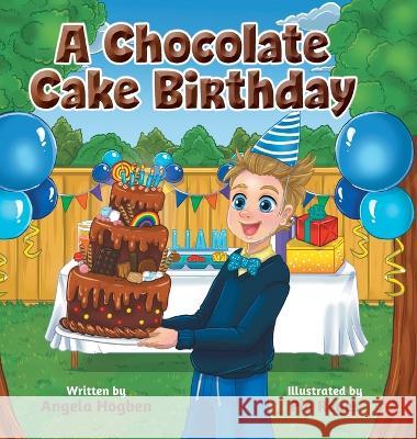A Chocolate Cake Birthday Angela Hogben Pia Reyes 9781039136243 FriesenPress