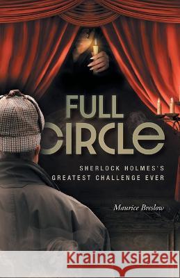 Full Circle: Sherlock Holmes's Greatest Challenge Ever Maurice Breslow 9781039137073