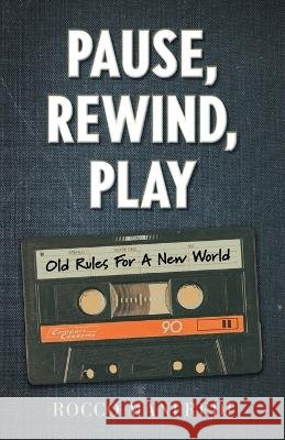 Pause, Rewind, Play: Old Rules For A New World Rocco Manfredi 9781039138698