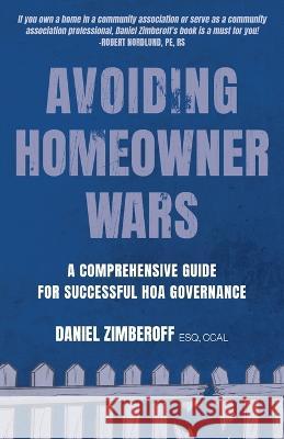 Avoiding Homeowner Wars: A Comprehensive Guide for Successful HOA Governance Daniel Zimberoff 9781039140158 FriesenPress