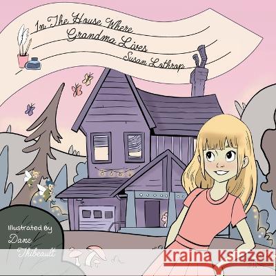 In the House Where Grandma Lives Susan Lothrop, Dane Thibeault 9781039140424