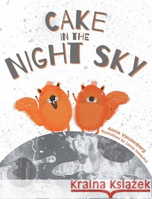 Cake In the Night Sky Annie Vandenberg Larisa Ivankovic 9781039142671