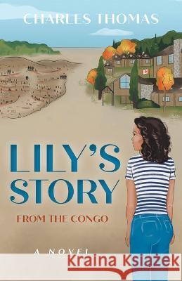 Lily's Story: From the Congo Charles Thomas 9781039143081