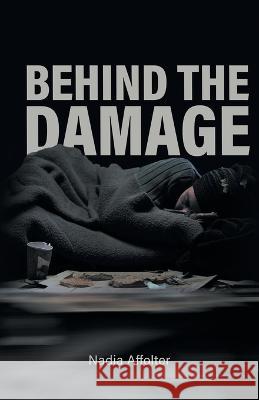 Behind the Damage Nadia Affolter 9781039143142 FriesenPress