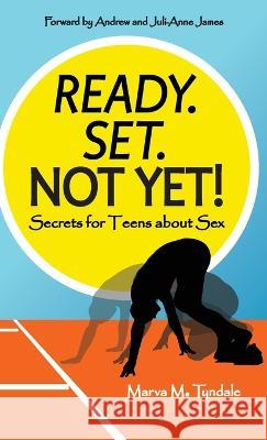 Ready. Set. Not Yet!: Secrets for Teens about Sex Marva M. Tyndale 9781039144231 FriesenPress