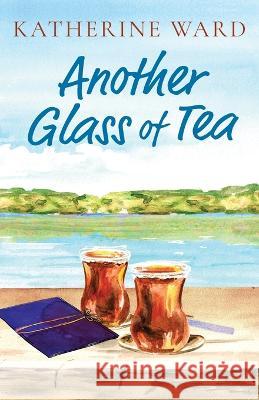 Another Glass of Tea Katherine Ward 9781039145603